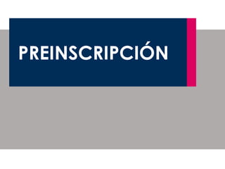 PREINSCRIPCIÓN
Servicio de Acceso
PREINSCRIPCIÓN
 