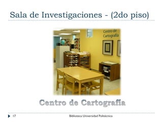 Sala de Investigaciones - (2do piso)
17 Biblioteca Universidad Politécnica
 