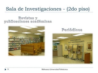 Sala de Investigaciones - (2do piso)
9 Biblioteca Universidad Politécnica
 