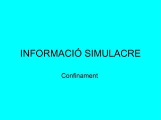 INFORMACIÓ SIMULACRE Confinament  