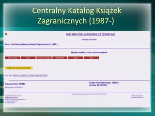Centralny Katalog Książek
Zagranicznych (1987-)
 
