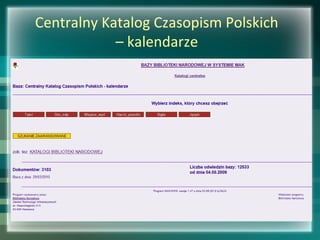 Centralny Katalog Czasopism Polskich
– kalendarze
 