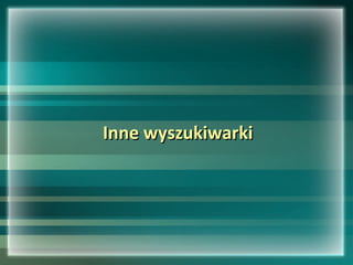 Inne wyszukiwarkiInne wyszukiwarki
 