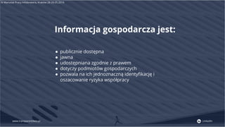 www.transparentdata.pl LinkedIn
Informacja gospodarcza jest:
● publicznie dostępna
● jawna
● udostępniana zgodnie z prawem...