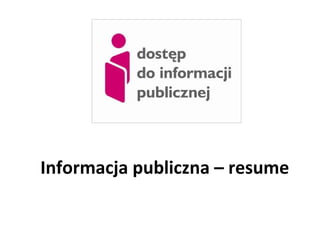 Informacja publiczna – resume
 