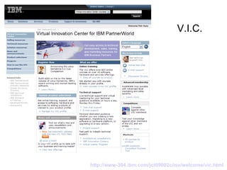 V.I.C. http ://www-304.ibm.com/jct09002c/isv/welcome/vic.html 