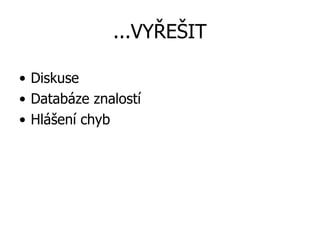 ...VYŘEŠIT Diskuse Databáze znalostí Hlášení chyb 