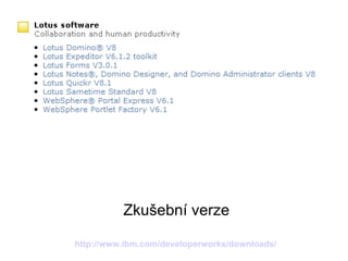 Zkušební verze http:// www.ibm.com/developerworks/downloads/ 