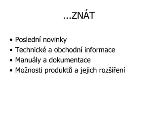 ...ZNÁT Poslední novinky Technické a obchodní informace Manuály a dokumentace Možnosti produktů a jejich rozšíření 