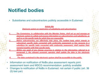 Notified bodies
• Subsidiaries and subcontractors publicly accessible in Eudamed:

• Information on notification of NoBo p...