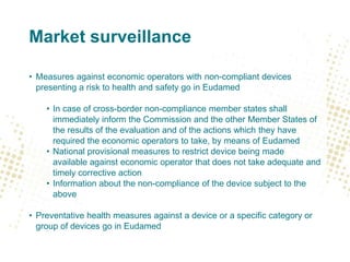Market surveillance
• Measures against economic operators with non-compliant devices
presenting a risk to health and safet...