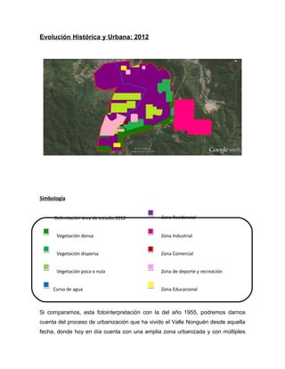 Evolución Histórica y Urbana: 2012




Simbología


     Delimitación área de estudio 2012        Zona Residencial


     ...