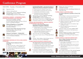 conference Program
daY OnE - Tuesday 1 november 2011                                            Presidential Roundtable - attracting Investment to                         Phalguni Guha, Chief General Manager,
                                                                             Shape the new Frontier of Indonesia’s coal Industry                        Coal Videsh (Coal India)
8:30    Registration & Coffee                                                J Production forecasts, challenges & export trends                         Anil Mehta, Joint President, Essel Mining & Industries Ltd,
                                                                             J Mining regulation and expectations from Government                       Aditya Birla Group
9:00    Chairman’s Opening Remarks
                                                                             J Expansion plans and development strategies                       POWER/ EnERGY cOMPanIES PanEL
        Bob Kamandanu, Chairman, Indonesian Coal Mining
        Association (ICMA), President Director,                              J Partnership and investment opportunities for                          Investing in Indonesian coal Mines to Secure coal
        PT Delma Mining, Commissioner, PT Berau Coal                           international coal and power companies                                Supplies
                                                                             Bob Kamandanu, Chairman, Indonesian Coal Mining                            J Key challenges in setting up mine-mouth power plants
                                                                             Association (ICMA), President Director,
MInISTERIaL addRESS - GOVERnMEnT VISIOn                                                                                                                 J Demand forecast and competition for resources
                                                                             PT Delma Mining, Commissioner, PT Berau Coal
FOR ThE IndOnESIan cOaL InduSTRY                                                                                                                        J Bottleneck in logistics infrastructure
                                                                             Jeffrey Mulyono, President Director, PT Bhakti Energi Persada
      Government coal Policy and Plans                                                                                                                  J Different levels of involvement - Benefits, challenges & pitfalls
                                                                             Dr Supriyadi, President Commissioner, PT Bukit Asam
        Dr Darwin Zahedy Saleh, Minister of Energy and Mineral                                                                                          J Mitigation mechanism for coal supply risk in a project
        Resources, Government of Indonesia *                         caPITaL and InVESTMEnTS – dRIVInG GROWTh                                             financing transaction of an IPP
                                                                     In IndOnESIan cOaL SEcTOR                                                          J Finding a viable coal property for acquisition / legal
        Ministerial Regulations on Sustainability                          Investing in State-Owned Mineral and                                           ownership and control
        H.E. Zulkifli Hasan, Minister of Forestry,                         Infrastructure companies in Indonesia                                        J How will competition between Indonesian and
        Government of Indonesia                                              J Exploring market entrance strategy and partnerships                        Australian coal play out?
                                                                               structures with state-owned enterprise                                   Mukund M. Dongre, Vice President, Reliance ADAG
        Indonesia’s Export Policy Impacting coal Trade
                                                                             J Understanding the opportunities, challenges and risks                    Minesh Dave, Vice President & Chief Representative,
        Dr Mari Elka Pangestu, Ministry of Trade,
        Government of Indonesia *                                            J Updates and latest developments on investments                           Tata Power
                                                                               projects/ JVs with state-owned companies                                 Rajshekhar Kudupali, Vice President - Mining & Business
        Indonesia’s coal Industry – Looking ahead                            Alwyn Syah Loebis, CEO, PT Aneka Tambang                                   Development, Shree Renuka Energy Limited
        Dr Thamrin Sihite, Director General for Mineral Resources            Ignasius Jonan, President Director, PT Kereta Api (Persero)                Narayan Bhatra, General Manager (Strategic Initiatives),
        and Coal, Government of Indonesia                                                                                                               JSW Energy
                                                                     1:00    Lunch
10:30   Morning tea
                                                                             Chairman - Alberto Migliucci, Head of Energy, Oil & Gas
                                                                                                                                                FOREIGn MInInG cOMPanIES PERSPEcTIVES
                                                                             and Mining, South East Asia, Credit Suisse                               how to achieve Investment Success in the
POSITIOnInG IndOnESIa On ThE GLOBaL MInInG                                                                                                            Indonesian Mining Sector?
LandScaPE                                                            GLOBaL MInInG/hOLdInGS cOMPanY PanEL                                               J Various stages to accomplish from interest on a JV to
       The Role of coal in Indonesia’s Future                              new Opportunities in International Partnerships                                final completion of partnership
       Energy Mix                                                            J Challenges for major/ foreign mining companies                           J Market entrance strategy and joint venture structures
        J Indonesia’s power sector - medium to long term vision              J Understanding and managing socio-political risks in the region           J Understanding the licensing process for mining and
        J Energy policy and update on 10,000MW project                       J Exploring the key investment decision making issues in                     exploration projects
        J Investment required and opportunities for private sector             developing global mining projects                                        J Assuring long term security of investment in Indonesia’s
        Nur Pamudji, Director,                                               J Investment / partnership considerations and criteria                       coal mining industry
        Energy Primer - PT Perusahaan Listrik Negara (PLN)                   C H Richard Lee, Managing Director, Samtan Co., Ltd.                       Alan G Hopkins, Chief Executive Officer, Pan Asia Corporation
                                                                             Harsh V. Mishra, President - Corporate Planning, Adani Group               Peter Lynch, Executive Chairman, Cokal Limited
                                                                                                                                                        James Brown, Managing Director, Altura Mining


                                                                                                                                     www.immevents.com/indonesiacoal
 