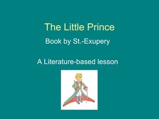 The Little Prince Book by St.-Exupery A Literature-based lesson 