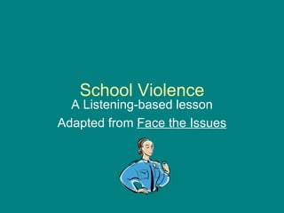 School Violence A Listening-based lesson Adapted from  Face the Issues 
