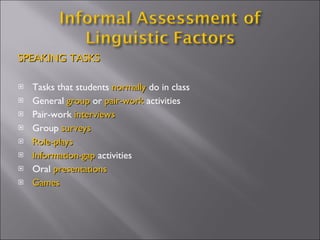 SPEAKING TASKS Tasks that students  normally  do in class  General  group  or  pair-work  activities Pair-work  interviews Group  surveys Role-plays Information-gap  activities Oral  presentations   Games 