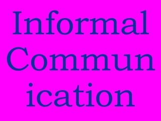 Informal
Commun
ication
 