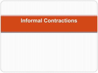 Informal Contractions
 