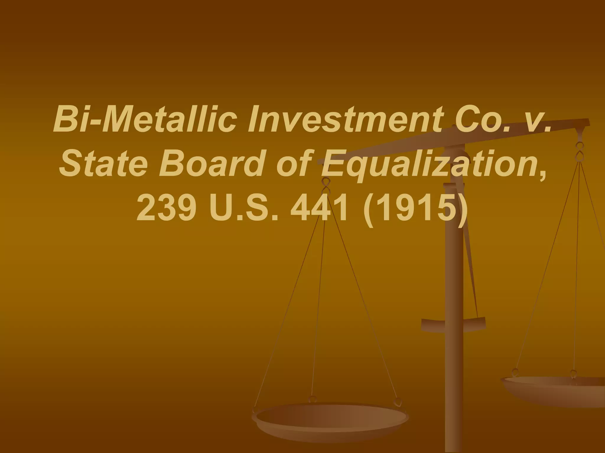 Bi-Metallic Investment Co. v.
State Board of Equalization,
239 U.S. 441 (1915)
 