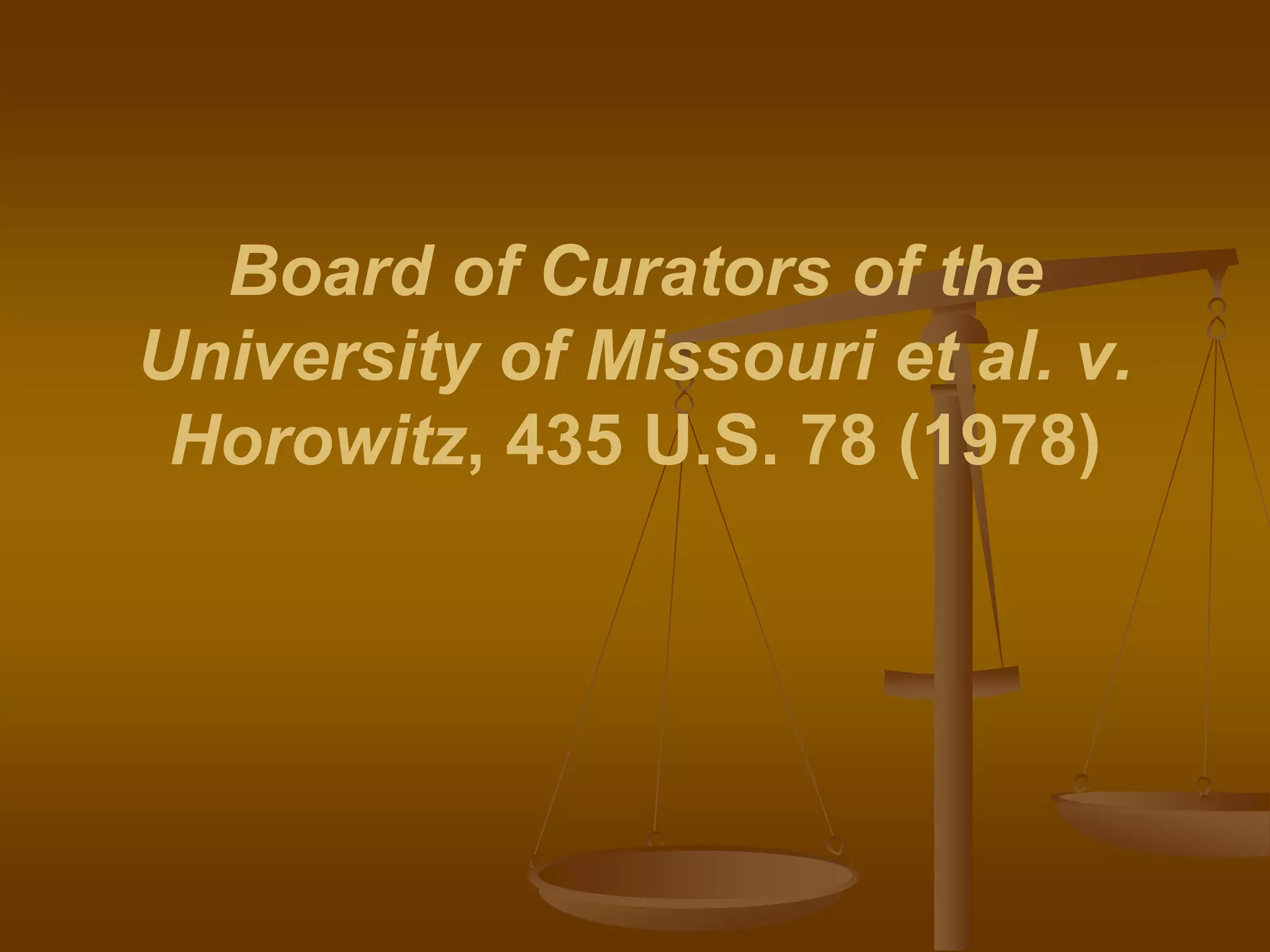 Board of Curators of the
University of Missouri et al. v.
Horowitz, 435 U.S. 78 (1978)
 