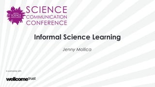 Informal Science Learning
Jenny Mollica
 