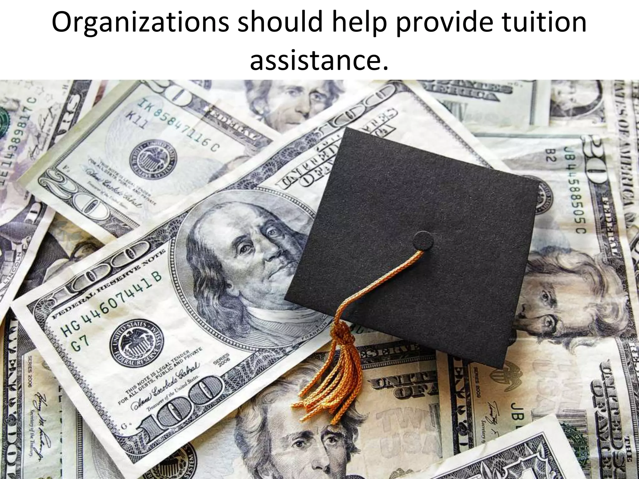 Organizations should help provide tuition
               assistance.
 
