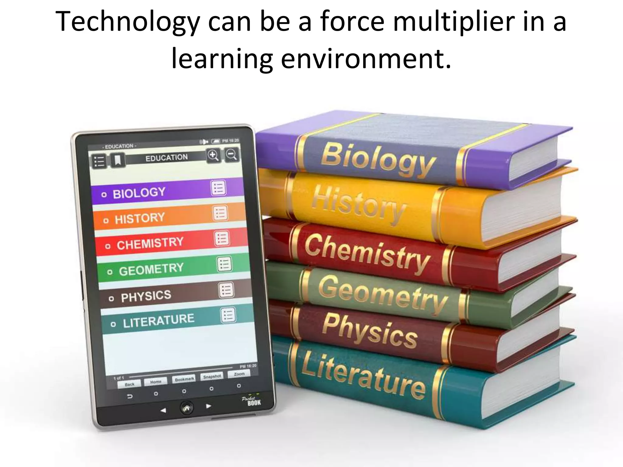 Technology can be a force multiplier in a
        learning environment.
 