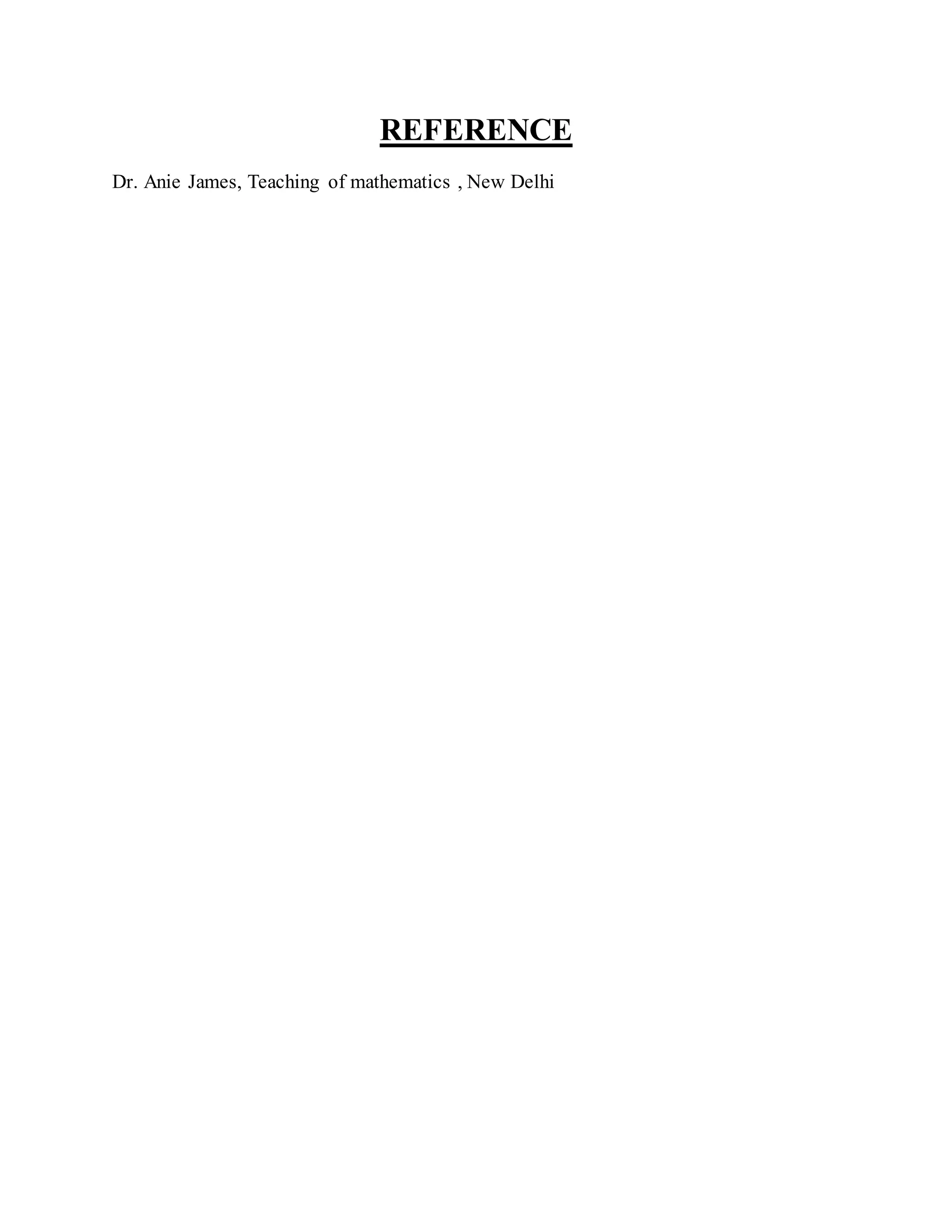 REFERENCE
Dr. Anie James, Teaching of mathematics , New Delhi
 