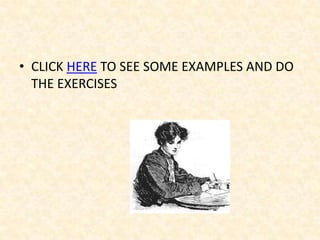 • CLICK HERE TO SEE SOME EXAMPLES AND DO
  THE EXERCISES
 