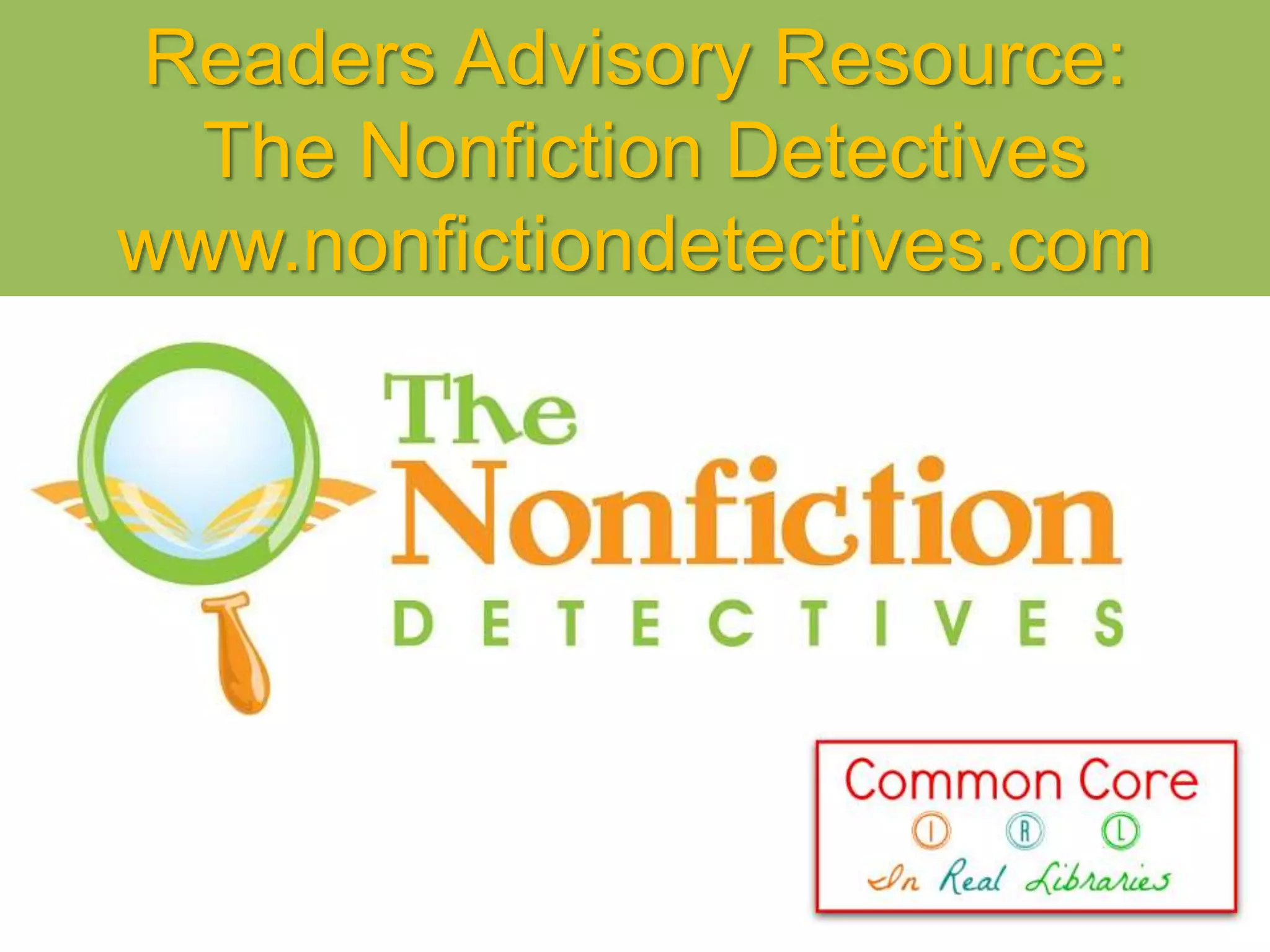 Readers Advisory Resource:
The Nonfiction Detectives
www.nonfictiondetectives.com
 
