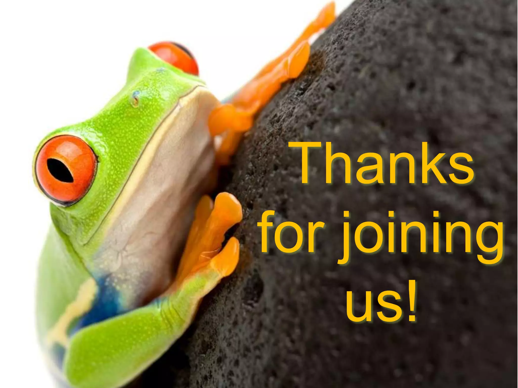 Thanks
for joining
us!
 