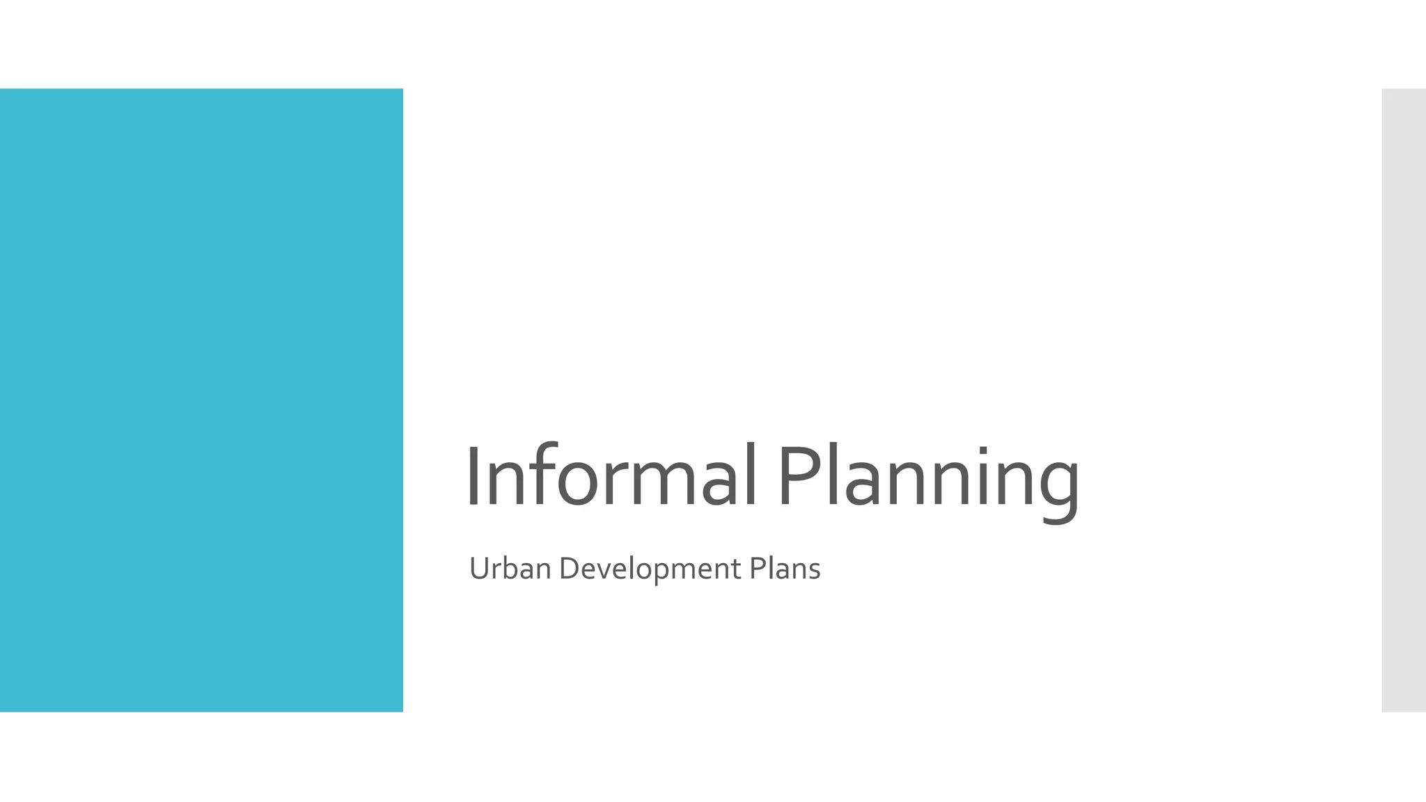 Informal Planning
Urban Development Plans
 