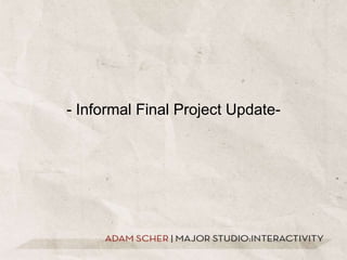 - Informal Final Project Update- 