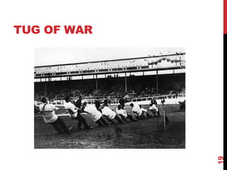 TUG OF WAR
19
 