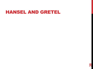 HANSEL AND GRETEL
38
 