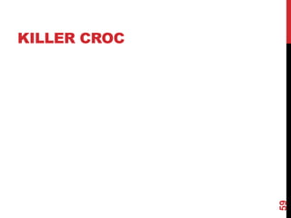 KILLER CROC
59
 