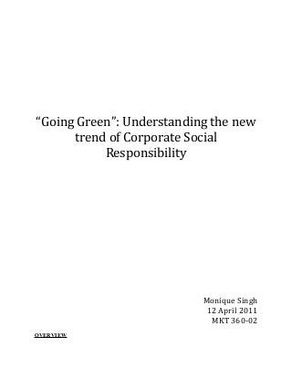 “Going Green”: Understanding the new
trend of Corporate Social
Responsibility
Monique Singh
12 April 2011
MKT 360-02
OVERVIEW
 
