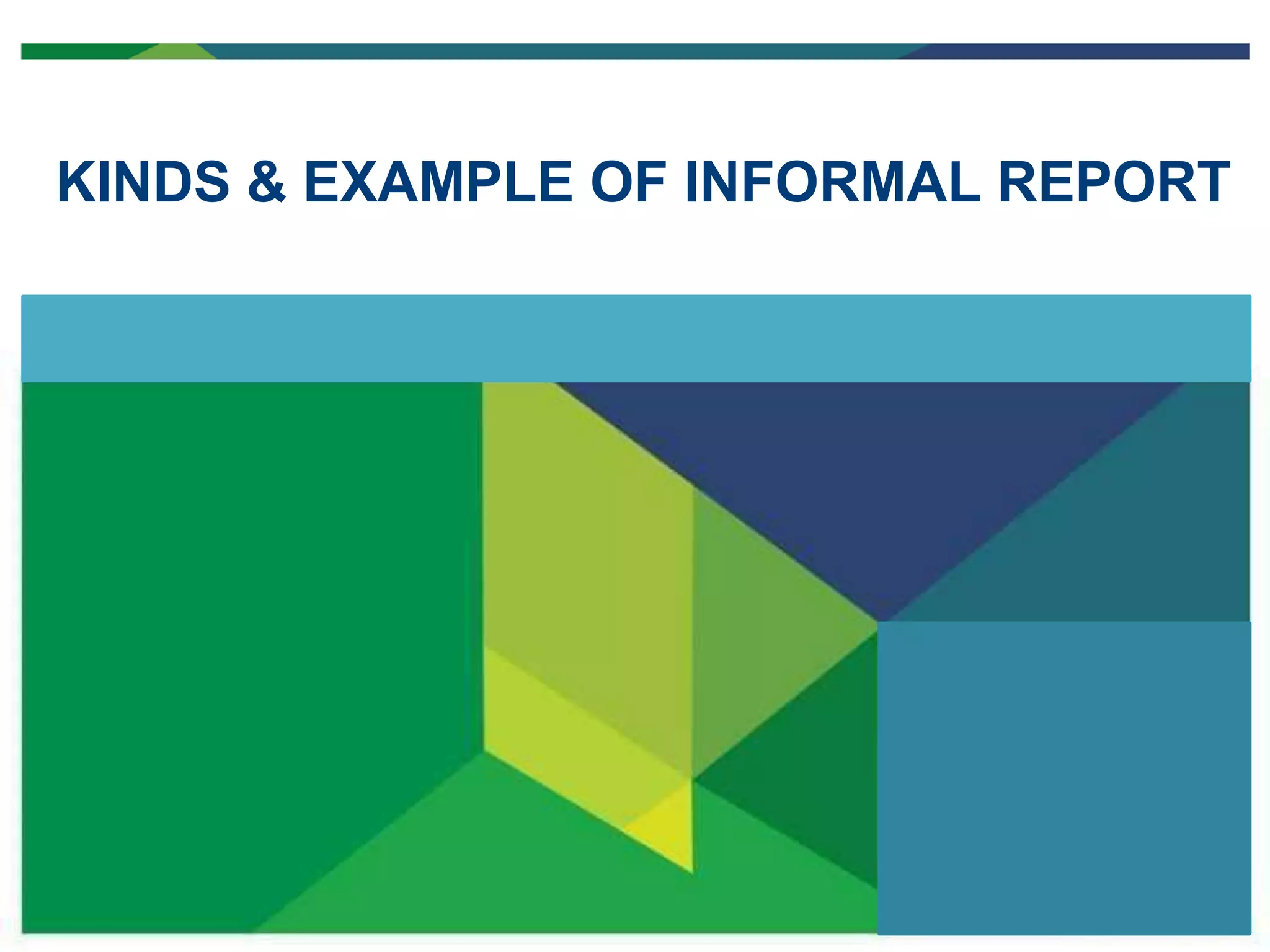 KINDS & EXAMPLE OF INFORMAL REPORT
 
