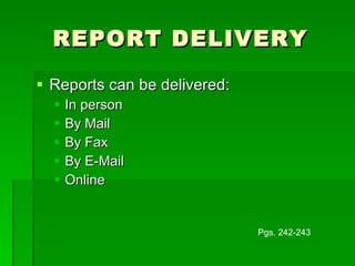 REPORT DELIVERY Reports can be delivered: In person By Mail By Fax By E-Mail Online Pgs. 242-243 