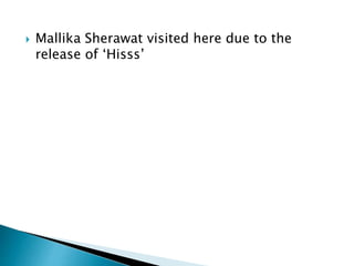  Mallika Sherawat visited here due to the
release of ‘Hisss’
 