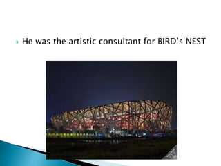  He was the artistic consultant for BIRD’s NEST
 
