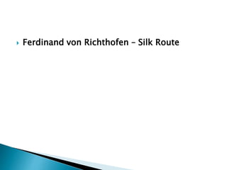  Ferdinand von Richthofen – Silk Route
 