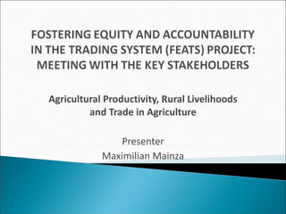 Agricultural Productivity, Rural Livelihoods and Trade in Agriculture Presenter Maximilian Mainza 