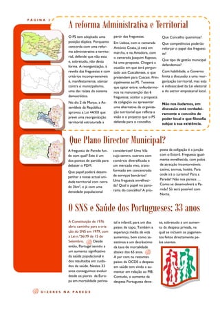 A reforma Administrativa e Territorial
PÁGINA   2




               O PS tem adoptado uma          partir das freguesias.            Que Concelho queremos?
               posição dúplice. Porquanto     Em Lisboa, com o camarada         Que competências poderão
               concorda com uma refor-        António Costa, já está em         reforçar o papel das freguesi-
               ma administrativa e territo-   marcha, e na Amadora, com         as?
               rial, defende que não esta     o camarada Joaquim Raposo,
               e, sobretudo, não desta                                          Que tipo de gestão municipal
                                              há uma proposta. Chegará a
               forma. A reorganização, à                                        defendemos?
                                              ocasião em que será pergun-
               revelia das freguesias e com   tado aos Cascalenses, o que       Com habilidade, o Governo
               critérios incompreensíveis     pretendem para Cascais. Prin-     limita a discussão a uma reor-
               é, manifestamente, atentar     cipalmente ao PS. Teremos         ganização territorial, mas esta
               contra o municipalismo,        que optar entre: enfeudarmo-      é indissociável da Lei eleitoral
               uma das raízes do sistema      nos na manutenção das 6           e do sector empresarial local.
               democrático.                   freguesias; aceitar a proposta
               No dia 2 de Março, a As-       da coligação ou apresentar        Não nos iludamos, em
               sembleia da República          uma alternativa de organiza-      discussão está verdadei-
               aprovou a Lei 44/XII que       ção territorial que reflicta a    ramente o conceito de
               prevê uma reorganização        visão e o projecto que o PS       poder local e que filosofia
               territorial estruturada a      defende para o concelho.          subjaz à sua existência.




               Que Plano Director Municipal?
               A freguesia de Parede fun-     considerável? Uma Vila           posta da coligação é a junção
               de com qual? Este é um         cujo centro, outrora com         com o Estoril. Freguesia igual-
               dos pontos de partida para     comércio diversificado e         mente envelhecida, com polos
               debater o PDM.                 um mercado vivo, trans-          de atracção incontornáveis:
                                              formado em concentrado           casino, termas, hotéis. Para
               Que papel poderá desem-
                                              de serviços bancários?           onde irá o turismo? Para a
               penhar a nossa actual uni-
                                              Uma freguesia envelheci-         Parede? Não nos parece….
               dade territorial com cerca
                                              da? Qual o papel no pano-        Como se desenvolverá a Pa-
               de 3km2, e já com uma
                                              rama do concelho? A pro-         rede? Só será possível com
               densidade populacional
                                                                               Norte.



               O SNS e Saúde dos Portugueses: 33 anos
               A Constituição de 1976         tal e infantil, para um dos      se, sobretudo a um aumen-
               abriu caminho para a cria-     países de topo, Também a         to da despesa privada, na
               ção do SNS em 1979, com        esperança média de vida          qual se incluem os pagamen-
               a Lei n.º56/79 de 15 de        aumentou, bem como as-           tos feitos directamente pe-
               Setembro.        Desde         sistimos a um decréscimo         los utentes.
               então, Portugal assistiu a     da taxa de mortalidade
               um aumento significativo       abaixo dos 65 anos.
               da saúde populacional e        A par com os restantes
               dos resultados em cuida-       países da OCDE a despesa
               dos de saúde. Nestes 33        em saúde tem vindo a au-
               anos conseguimos evoluir       mentar em relação ao PIB.
               desde os piores da Euro-       Contudo, o aumento da
               pa em mortalidade perina-      despesa Portuguesa deve-

    DIZERES   NA   PAREDE
 
