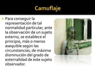    Para conseguir la
    representación de tal
    normalidad particular, ante
    la observación de un sujeto
    externo, se establece el
    principio, más o menos
    asequible según las
    circunstancias, de máxima
    disminución del grado de
    externalidad de este sujeto
    observador.
 