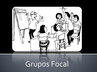 Grupos Focal
 