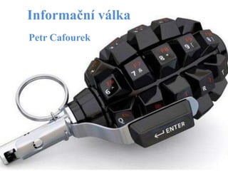Informační válka
Petr Cafourek
 
