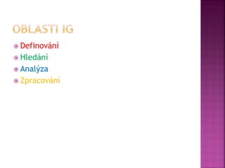  Definování
 Hledání
 Analýza
 Zpracování
 
