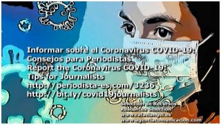 Informar sobre el Coronavirus COVID-19: Consejos para Periodistas . Report the Coronavirus COVID-19: Tips for Journalists