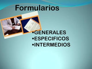 Formularios


    GENERALES
    ESPECIFICOS
    INTERMEDIOS
 